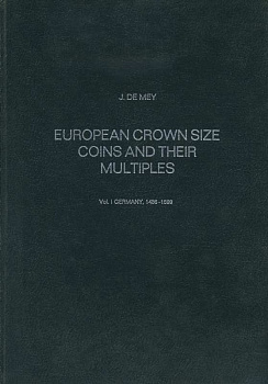 ЖАН ДЕ МЕЙ ЕВРОПЕЙСКИЕ КРОНОПОДОБНЫЕ МОНЕТЫ И ИХ РАЗНОВИДНОСТИ. ЧАСТЬ 1: ГЕРМАНИЯ 1486-1599 1975 JEAN DE MEY, EUROPEAN CROWN SIZE AND MULTIPLIES, VOL. I GERMANY, 1486-1599, 331 СТРАНИЦА + ИЛЛЮСТРАЦИИ английский 00-01-11-19