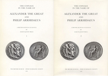 PRICE, MARTIN JESSOP. THE COINAGE IN THE NAME OF ALEXANDER THE GREAT AND PHILIP ARRHIDAEUS. TWO VOLUMES. 6-6-70-15