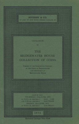 SOTHEBY & CO КОЛЛЕКЦИЯ ВЕСТМИНСТЕРСКОГО ДОМА БРИДЖВОТЕР, СФОРМИРОВАННАЯ В ВОСЕМНАДЦАТОМ ВЕКЕ ГРАФАМИ ПОМЕСТЬЯ БРИДЖВОТЕР 15.06.1972 - 16.06.1972 SOTHEBY & CO, THE BRIDGEWATER HOUSE COLLECTION OF COINS FORMED BY THE EIGHTEENTH CENTURY 00-01-11-14