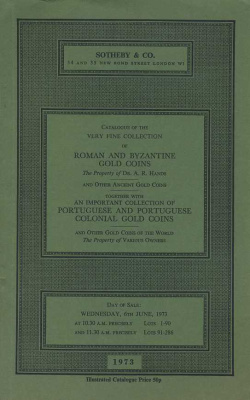 SOTHEBY & CO КАТАЛОГ ПРЕКРАСНОЙ КОЛЛЕКЦИИ РИМСКИХ, ВИЗАНТИЙСКИХ И ИНЫХ АНТИЧНЫХ ЗОЛОТЫХ МОНЕТ, А ТАКЖЕ БОЛЬШАЯ КОЛЛЕКЦИЯ ЗОЛОТЫХ МОНЕТ ПОРТУГАЛИИ И ПОРТУГАЛЬСКИХ КОЛОНИЙ И ИНЫХ ЗОЛОТЫХ МОНЕТ СО ВСЕГО МИРА. DR. A.R. HANDS + ИНЫЕ ВЛАДЕЛЬЦЫ 00-01-11-02